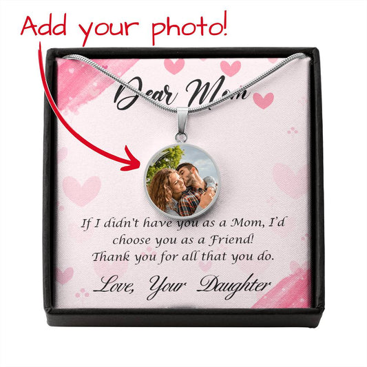 To Mom | From Daughter | You Are My Friend | Custom Picture Circular Pendant Necklace | Adjustable